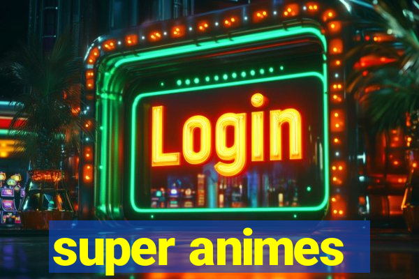 super animes